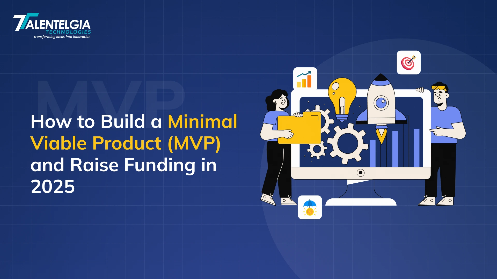 How to Build a Minimal Viable Product (MVP) and Raise Funding in 2025