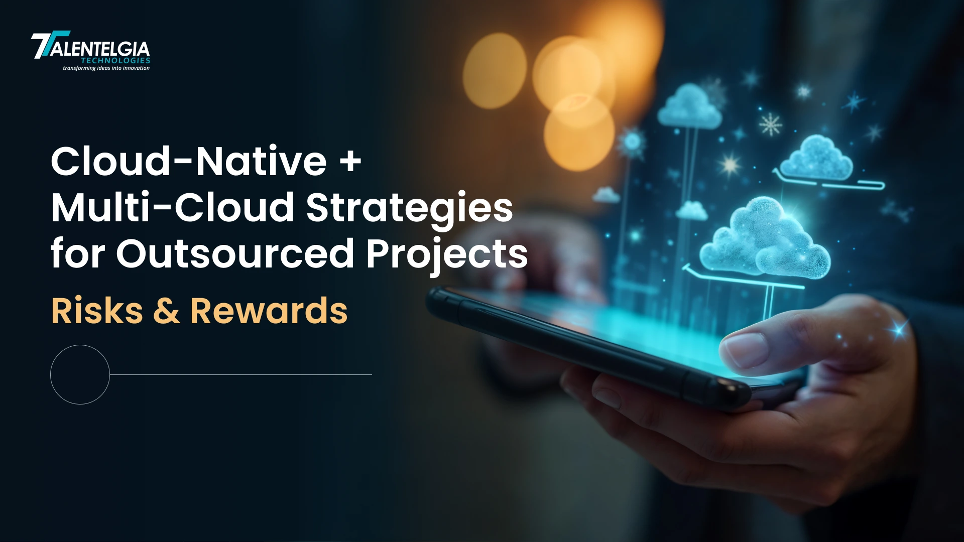Cloud-Native + Multi-Cloud Strategies for Outsourced Projects: Risks & Rewards